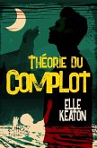 La Theorie du Complot (intentions voilées, #1) (eBook, ePUB)