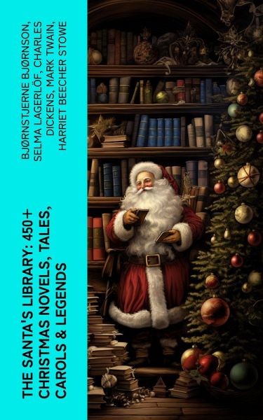The Santa's Library: 450+ Christmas Novels, Tales, Carols & Legends (eBook, ePUB)