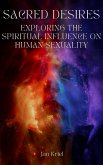Sacred Desires, Exploring the Spiritual Influence on Human Sexuality (eBook, ePUB)