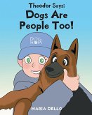 Theodor Says: Dogs Are People Too! (eBook, ePUB)