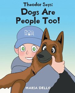 Theodor Says: Dogs Are People Too! (eBook, ePUB) - Dello, Maria