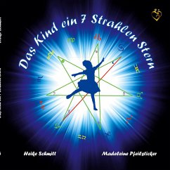 Das Kind ein 7 Strahlen Stern (eBook, ePUB) - Schmitt, Heike; Pfeilsticker, Madeleine