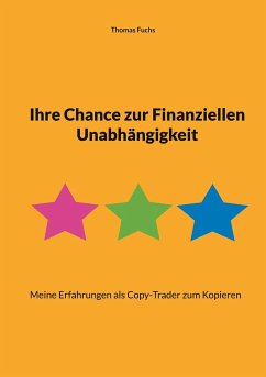 Ihre Chance zur Finanziellen Unabhängigkeit - Fuchs, Thomas