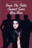 Even The Fates Cannot Save You Now (eBook, ePUB) Even The Fates Cannot Save You Now (eBook, ePUB)