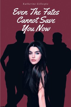 Even The Fates Cannot Save You Now (eBook, ePUB) - Gillespie, Katherine