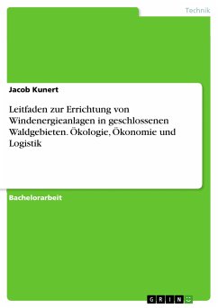 Leitfaden zur Errichtung von Windenergieanlagen in geschlossenen Waldgebieten. Ökologie, Ökonomie und Logistik (eBook, PDF)