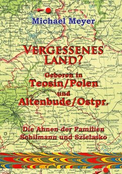 Vergessenes Land? Geboren in Teosin/Polen und Altenbude/Ostpreussen - Meyer, Michael