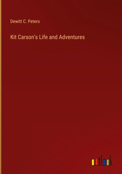 Kit Carson's Life and Adventures - Peters, Dewitt C.