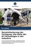 Revolutionierung der Fertigung: Die Rolle der KI-Technologie in der Industrie