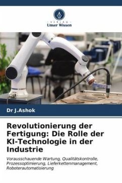 Revolutionierung der Fertigung: Die Rolle der KI-Technologie in der Industrie - J.Ashok, Dr