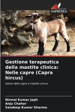 Gestione terapeutica della mastite clinica: Nelle capre (Capra hircus) - Jeph, Nirmal Kumar;Chahar, Anju;Sharma, Sandeep Kumar