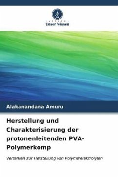 Herstellung und Charakterisierung der protonenleitenden PVA-Polymerkomp - Amuru, Alakanandana