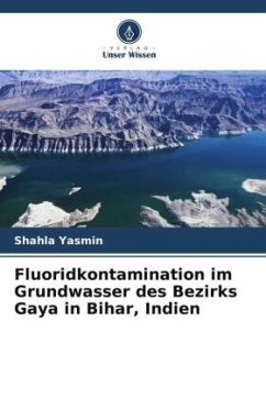 Fluoridkontamination im Grundwasser des Bezirks Gaya in Bihar, Indien - Yasmin, Shahla