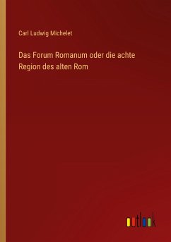 Das Forum Romanum oder die achte Region des alten Rom