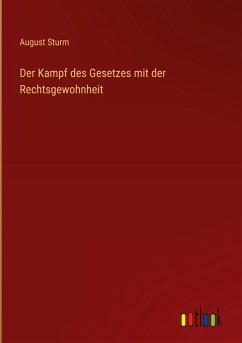 Der Kampf des Gesetzes mit der Rechtsgewohnheit - Sturm, August