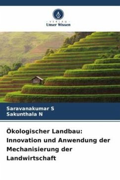 Ökologischer Landbau: Innovation und Anwendung der Mechanisierung der Landwirtschaft - S, Saravanakumar;N, Sakunthala