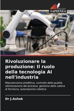 Rivoluzionare la produzione: Il ruolo della tecnologia AI nell'industria - J.Ashok, Dr