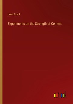 Experiments on the Strength of Cement - Grant, John