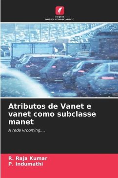 Atributos de Vanet e vanet como subclasse manet - RAJA KUMAR, R.;Indumathi, P.