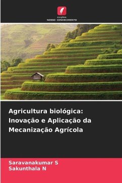 Agricultura biológica: Inovação e Aplicação da Mecanização Agrícola - S, Saravanakumar;N, Sakunthala
