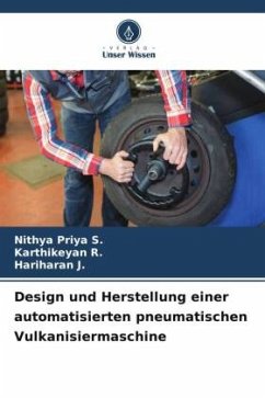 Design und Herstellung einer automatisierten pneumatischen Vulkanisiermaschine - S., Nithya Priya;R., Karthikeyan;J., Hariharan