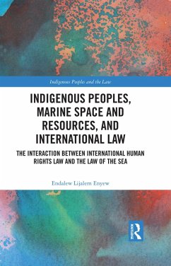 Indigenous Peoples, Marine Space and Resources, and International Law (eBook, ePUB) - Enyew, Endalew Lijalem