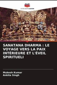 SANATANA DHARMA : LE VOYAGE VERS LA PAIX INTÉRIEURE ET L'ÉVEIL SPIRITUELI - Kumar, Mukesh;Singh, Ankita