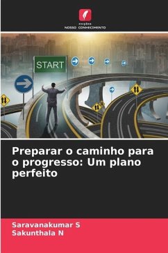 Preparar o caminho para o progresso: Um plano perfeito - S, Saravanakumar;N, Sakunthala