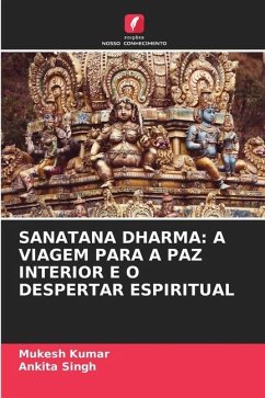 SANATANA DHARMA: A VIAGEM PARA A PAZ INTERIOR E O DESPERTAR ESPIRITUAL - Kumar, Mukesh;Singh, Ankita