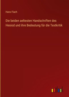 Die beiden aeltesten Handschriften des Hesiod und ihre Bedeutung für die Textkritik - Flach, Hans