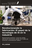 Revolucionando la fabricación: El papel de la tecnología de IA en la industria