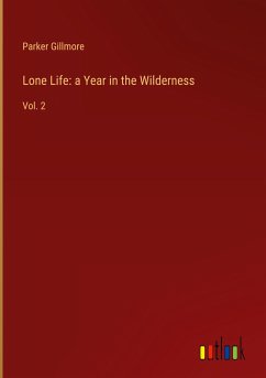 Lone Life: a Year in the Wilderness - Gillmore, Parker