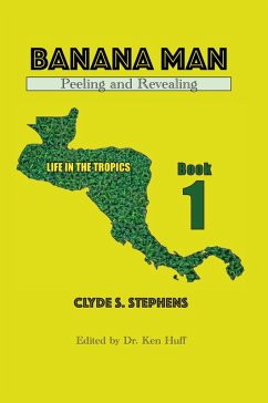 Banana Man, Peeling and Revealing (Life in the Tropics, #1) (eBook, ePUB) - Stephens, Clyde S.
