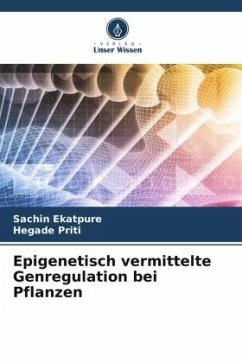 Epigenetisch vermittelte Genregulation bei Pflanzen - Ekatpure, Sachin;Priti, Hegade