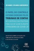 O papel do controle externo exercido pelos Tribunais de Contas no controle das políticas públicas de saúde durante a pandemia de Covid-19 (eBook, ePUB)