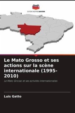 Le Mato Grosso et ses actions sur la scène internationale (1995-2010) - Gatto, Luis