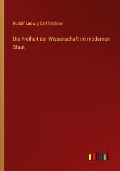 Die Freiheit der Wissenschaft im modernen Staat - Virchow, Rudolf Ludwig Carl