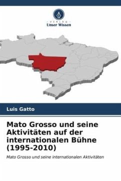 Mato Grosso und seine Aktivitäten auf der internationalen Bühne (1995-2010) - Gatto, Luis