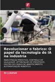 Revolucionar o fabrico: O papel da tecnologia de IA na indústria