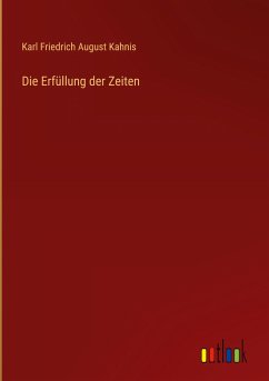 Die Erfüllung der Zeiten - Kahnis, Karl Friedrich August