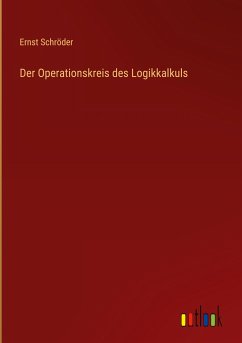 Der Operationskreis des Logikkalkuls - Schröder, Ernst