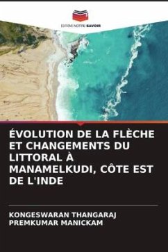 ÉVOLUTION DE LA FLÈCHE ET CHANGEMENTS DU LITTORAL À MANAMELKUDI, CÔTE EST DE L'INDE - THANGARAJ, KONGESWARAN;MANICKAM, PREMKUMAR