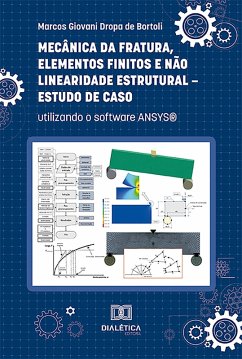 Mecânica da Fratura, Elementos Finitos e Não Linearidade Estrutural - Estudo de Caso (eBook, ePUB) - Bortoli, Marcos Giovani Dropa de