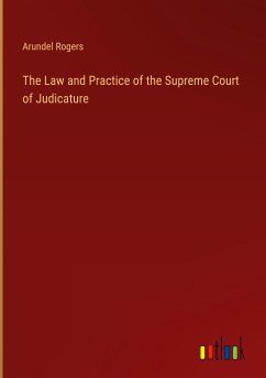 The Law and Practice of the Supreme Court of Judicature - Rogers, Arundel