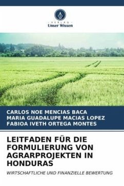 LEITFADEN FÜR DIE FORMULIERUNG VON AGRARPROJEKTEN IN HONDURAS - Mencias Baca, Carlos Noe;Macías López, María Guadalupe;ORTEGA MONTES, FABIOA IVETH