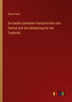 Die beiden aeltesten Handschriften des Hesiod und ihre Bedeutung für die Textkritik - Flach, Hans