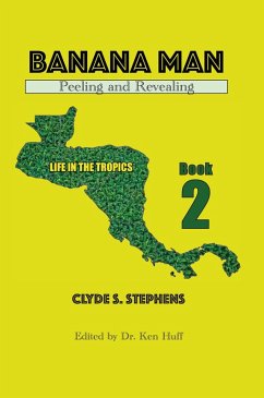 Banana Man, Peeling and Revealing (Life in the Tropics, #2) (eBook, ePUB) - Stephens, Clyde S.