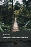 La esquina suroeste del recuerdo (eBook, ePUB) La esquina suroeste del recuerdo (eBook, ePUB)