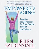Empowered Aging: Everyday Yoga Practices for Bone Health, Strength and Balance (eBook, ePUB)
