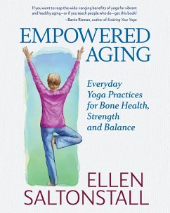 Empowered Aging: Everyday Yoga Practices for Bone Health, Strength and Balance (eBook, ePUB) - Saltonstall, Ellen